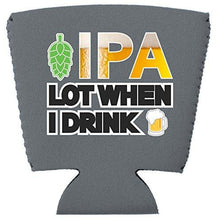 Load image into Gallery viewer, IPA Lot When I Drink Beer Party Cup Coolie
