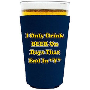 I Only Drink Beer on Days That End in"Y" Pint Glass Koozie
