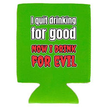 Load image into Gallery viewer, I Quit Drinking For Good, Now I Drink For Evil Can Coolie
