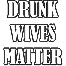 Load image into Gallery viewer, Drunk Wives Matter Vinyl Sticker 5 Inch, Indoor/Outdoor
