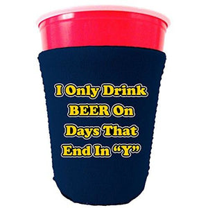 I Only Drink Beer on Days That End in"Y" Funny Party Cup oolie