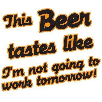 vinyl sticker with this beer tastes like im not going to work tomorrow design