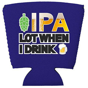 IPA Lot When I Drink Beer Party Cup Coolie