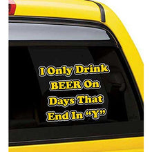 Load image into Gallery viewer, I Only Drink Beer on Days That End in&quot;Y&quot; Vinyl Sticker
