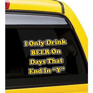 I Only Drink Beer on Days That End in"Y" Vinyl Sticker