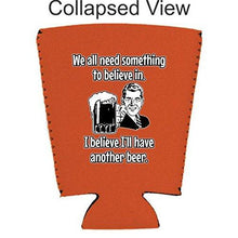 Load image into Gallery viewer, We All Need Something to Believe In. I Believe I&#39;ll Have Another Beer Pint Glass Coolie
