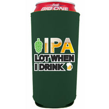 Load image into Gallery viewer, IPA Lot When I Drink Beer 24oz Can Coolie
