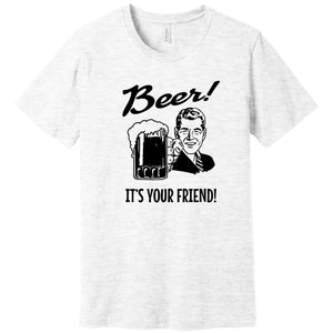 Beer It's Your Friend