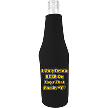Load image into Gallery viewer, I Only Drink Beer on Days That End in&quot;Y&quot; Beer Bottle Coolie
