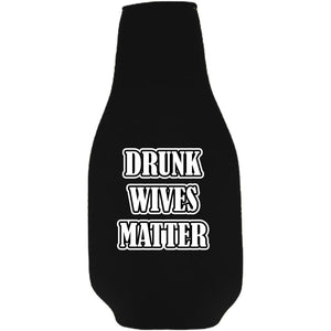 Drunk Wives Matter Beer Bottle Coolie