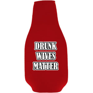 Drunk Wives Matter Beer Bottle Coolie