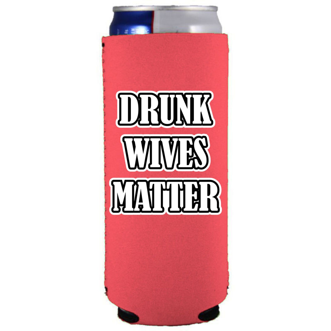 Drunk Wives Matter Slim Can Coolie