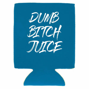 Dumb Bitch Juice Can Coolie