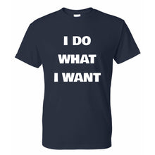Load image into Gallery viewer, I Do What I Want Funny T Shirt
