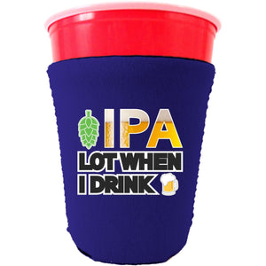 IPA Lot When I Drink Beer Party Cup Coolie